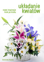 Poradnik: Ukadanie kwiatw. Nowe inspiracje krok po kroku - ebook