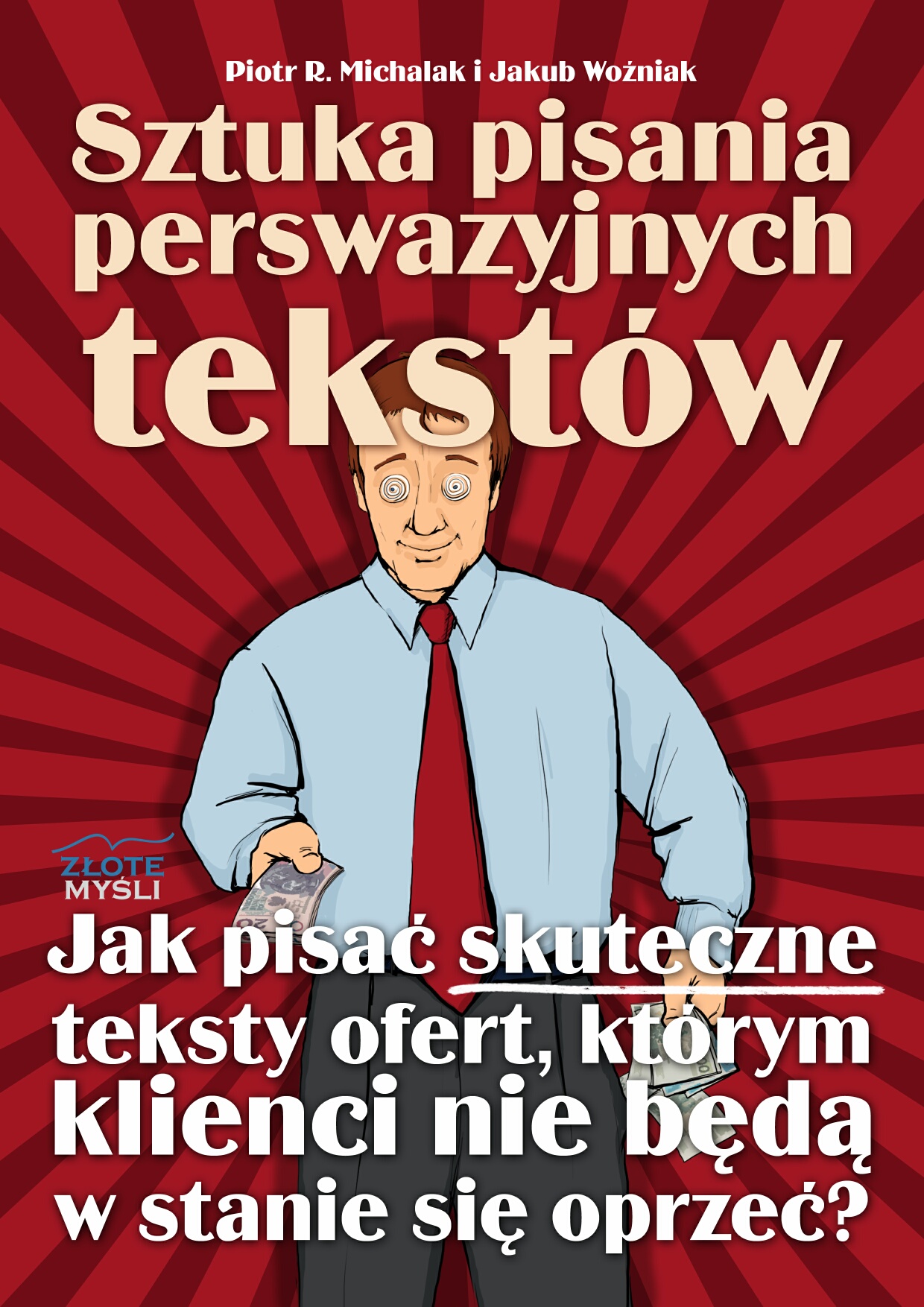 Piotr R. Michalak i Jakub Woniak: Sztuka pisania perswazyjnych tekstw - okadka