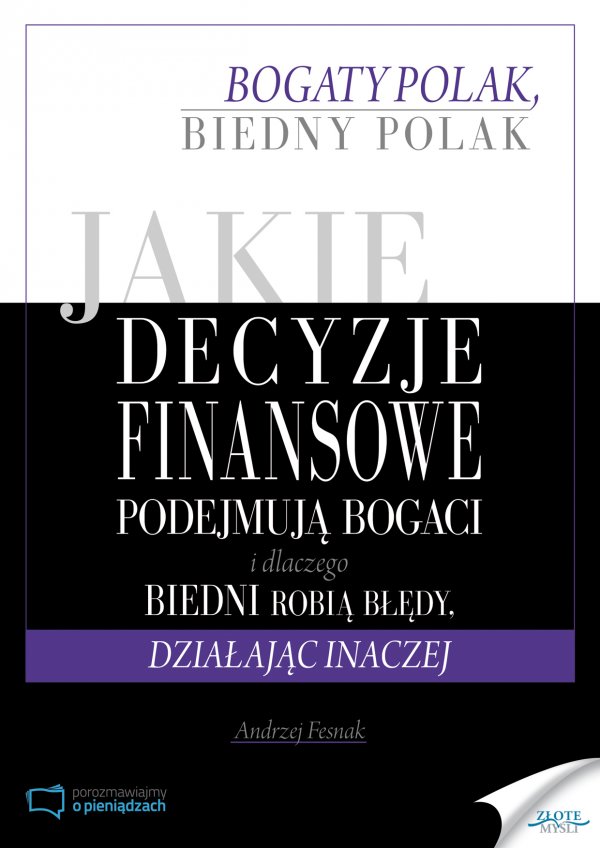 Andrzej Fesnak: Jakie decyzje finansowe podejmuj bogaci i dlaczego biedni robi bdy, dziaajc inaczej - okadka